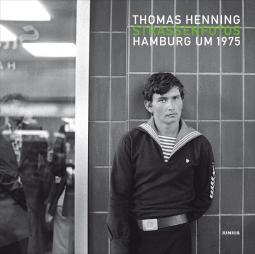 Thomas Henning: Straßenfotos. Hamburg um 1975
