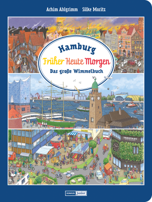 Achim Ahlgrimm, Silke Moritz: Hamburg. Früher - Heute - Morgen 