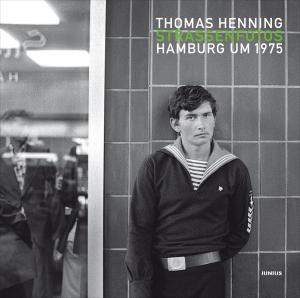 Thomas Henning: Straßenfotos. Hamburg um 1975 