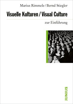 Marius Rimmele, Bernd Stiegler: Visuelle Kulturen / Visual Culture zur Einführung 