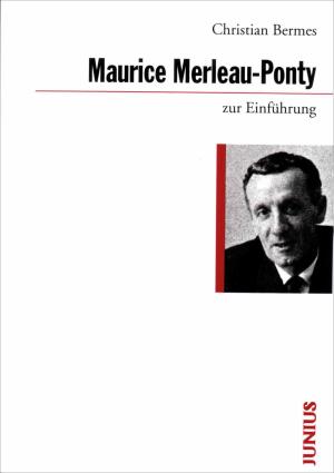 Christian Bermes: Maurice Merleau-Ponty zur Einführung 