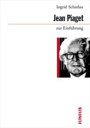Ingrid Scharlau: Jean Piaget zur Einführung 