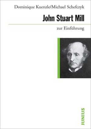 Dominique Kuenzle, Michael Schefczyk: John Stuart Mill zur Einführung 