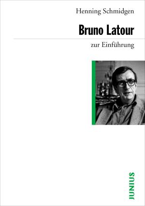 Henning Schmidgen: Bruno Latour zur Einführung 