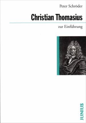 Peter Schröder: Christian Thomasius zur Einführung 