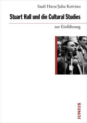 Sauli Havu, Juha Koivisto: Stuart Hall und die Cultural Studies zur Einführung 